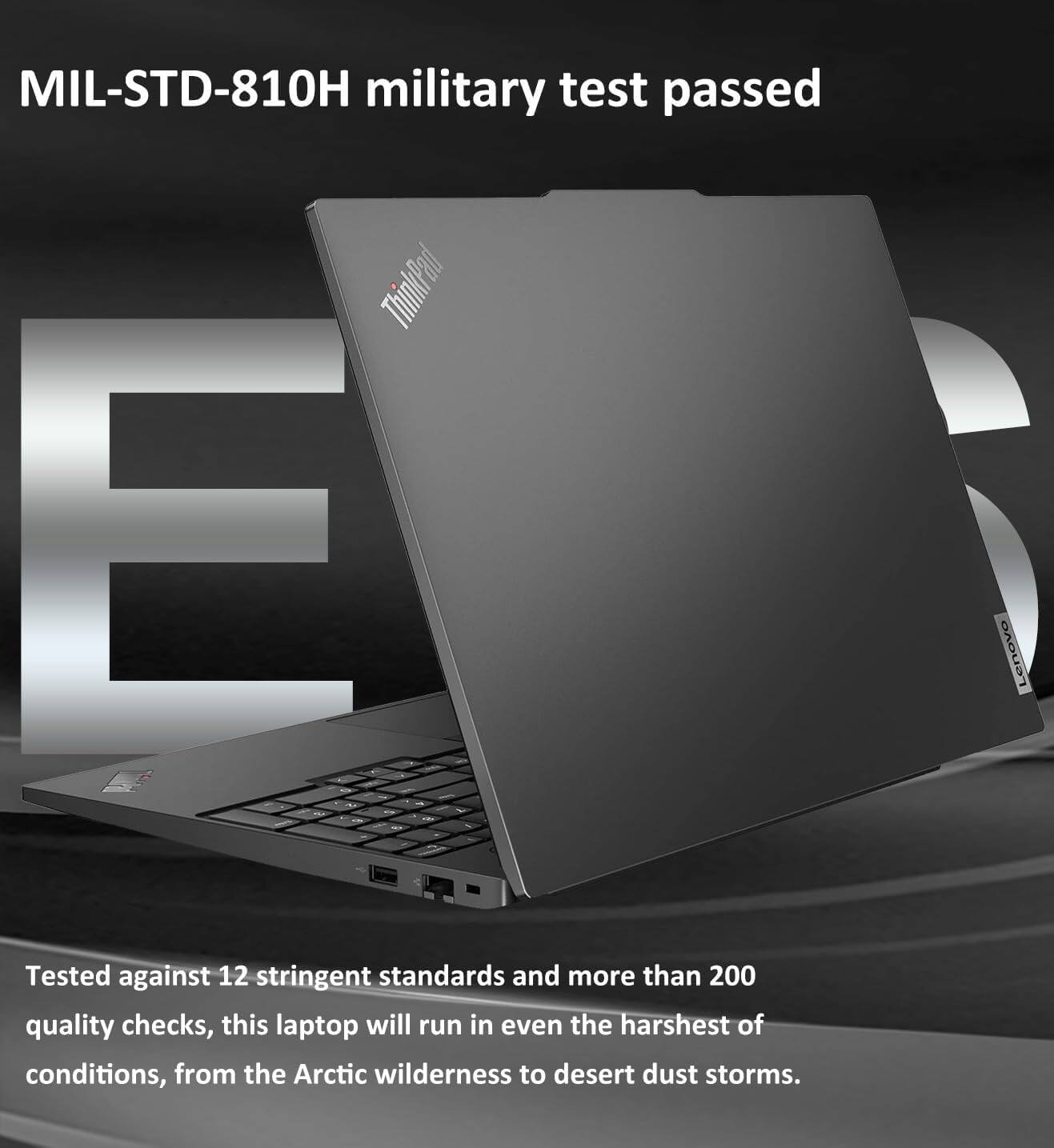 MIL-STD-810H military test passed

Tested against 12 stringent standards and more than 200 quality checks, this laptop will run in even the harshest of conditions, from the Arctic wilderness to desert dust storms.