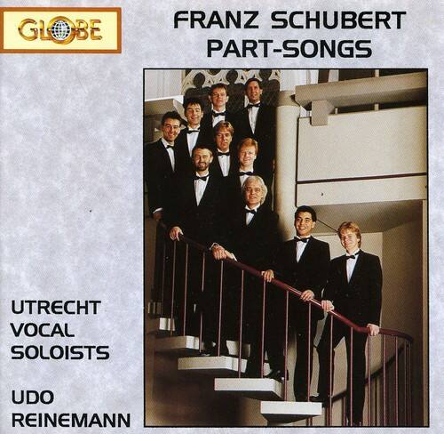 FRANZ SCHUBERT  
PART-SONGS  

UTRECHT VOCAL SOLOISTS  
UDO REINEMANN  

GLOBE