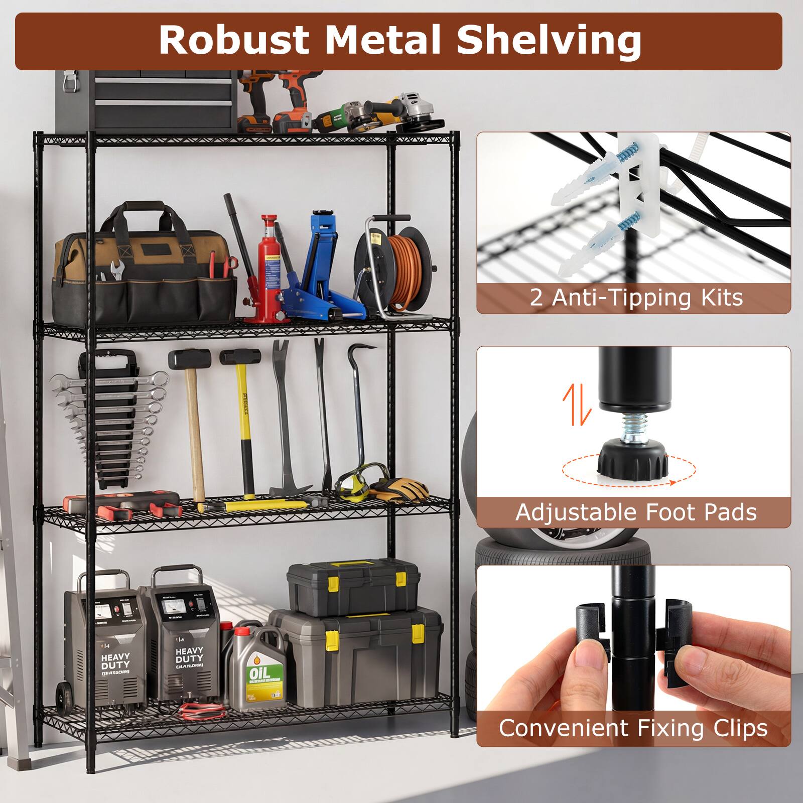 Robust Metal Shelving

- 2 Anti-Tipping Kits
- Adjustable Foot Pads
- Convenient Fixing Clips

HEAVY DUTY OIL