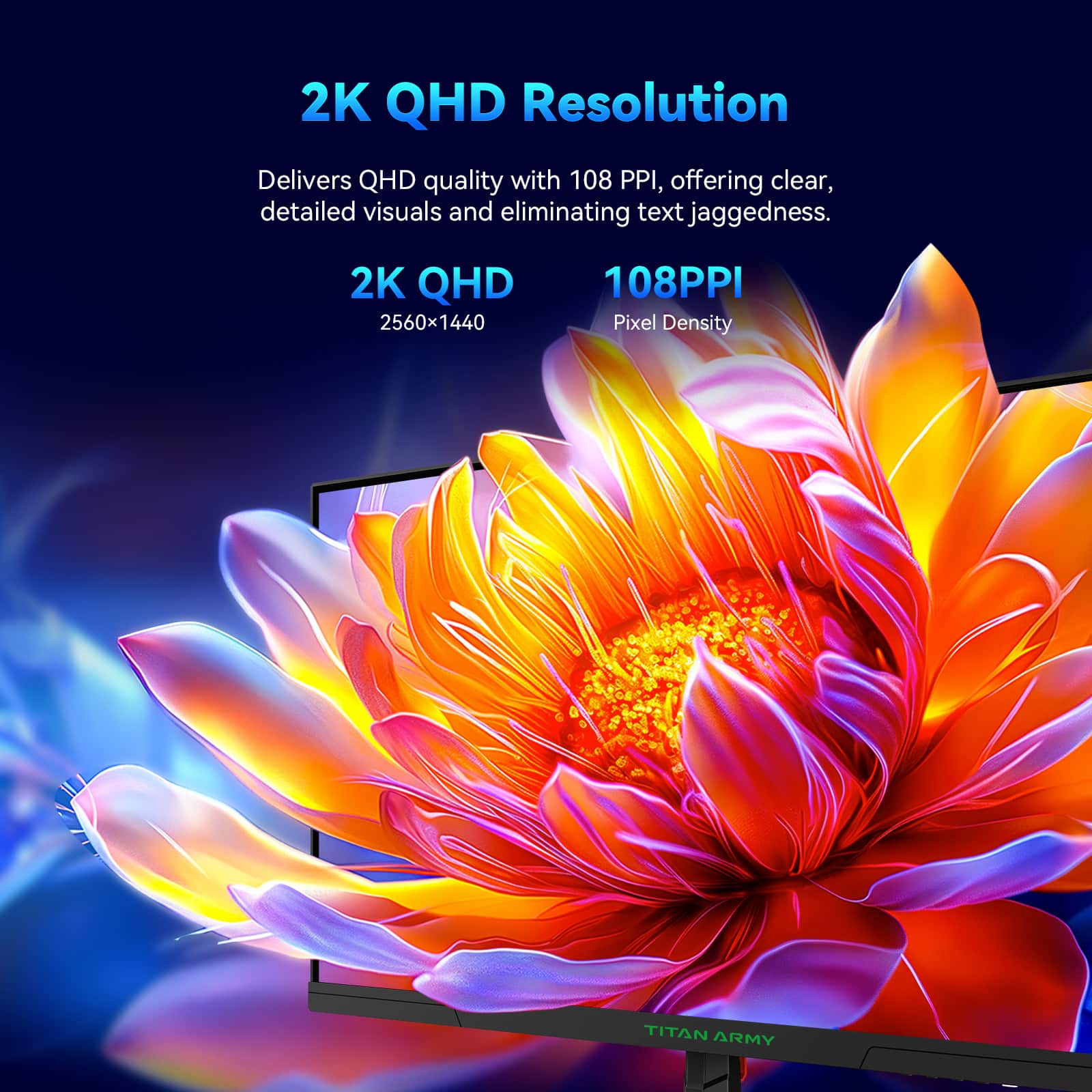 2K QHD Resolution
Delivers QHD quality with 108 PPI, offering clear, detailed visuals and eliminating text jaggedness.
2K QHD
2560x1440
108PPI
Pixel Density
TITAN ARMY