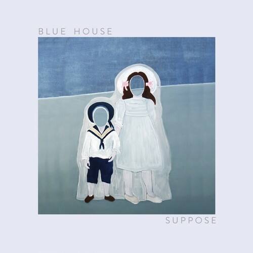 BLUE HOUSE  
SUPPOSE