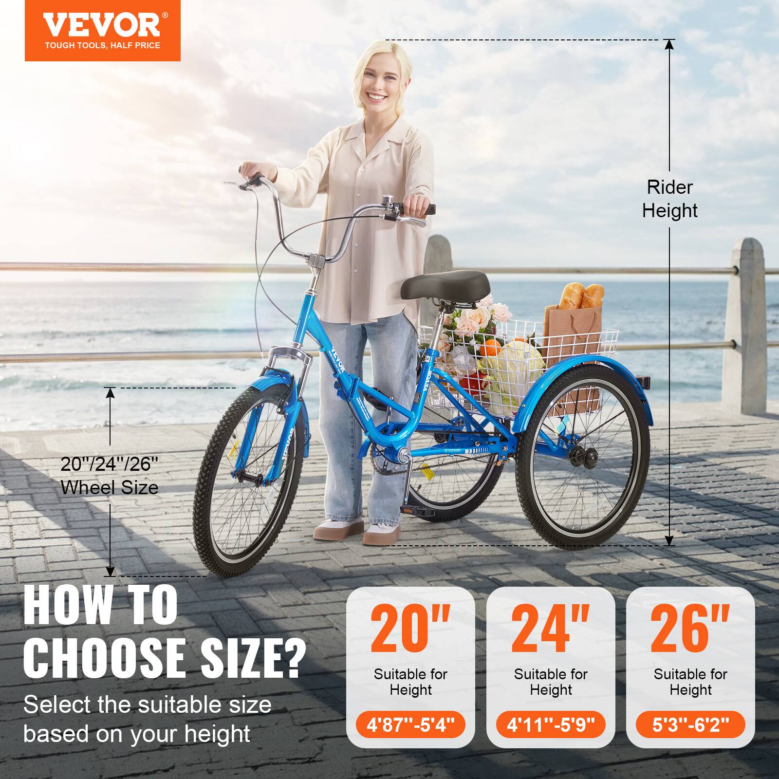 VEVOR TOUGH TOOLS. HALF PRICE
Rider Height
20"/24"/26" Wheel Size
HOW TO CHOOSE SIZE?
Select the suitable size based on your height
20" Suitable for Height 4'8"-5'4"
24" Suitable for Height 4'11"-5'9"
26" Suitable for Height 5'3"-6'2"