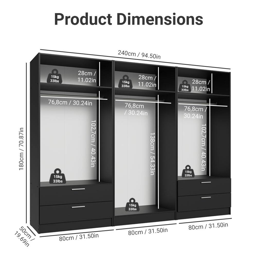 Product Dimensions

- 240cm / 94.50in
- 180cm / 70.87in
- 76.8cm / 30.24in
- 102.7cm / 40.43in
- 138cm / 54.33in
- 50cm / 19.69in
- 80cm / 31.50in

Each compartment:
- 28cm / 11.02in
- 76.8cm / 30.24in
- 102.7cm / 40.43in
- 15kg / 33lbs

Each drawer:
- 80cm / 31.50in
- 50cm / 19.69in
- 15kg / 33lbs