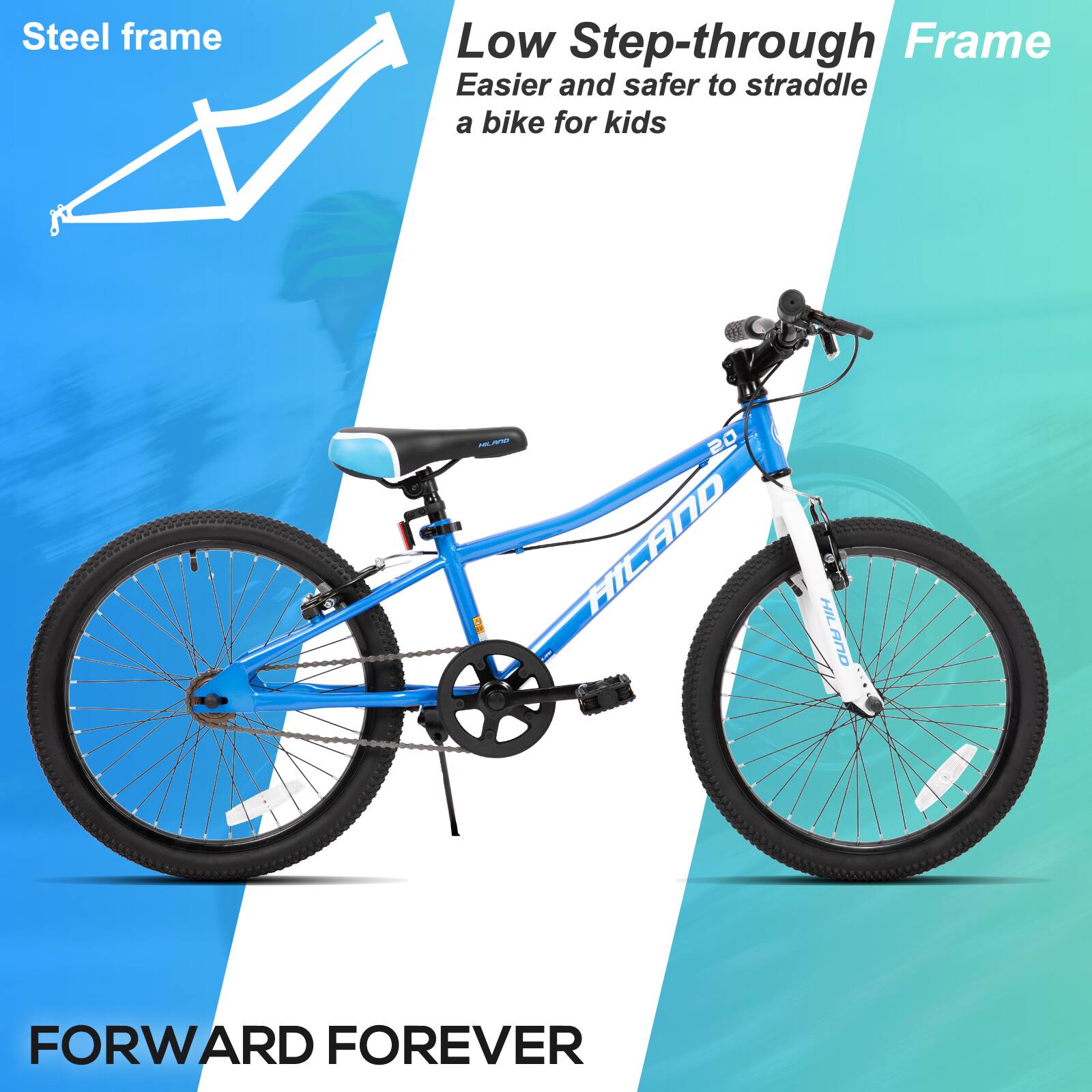 Steel frame  
Low Step-through Frame  
Easier and safer to straddle a bike for kids  

FORWARD FOREVER