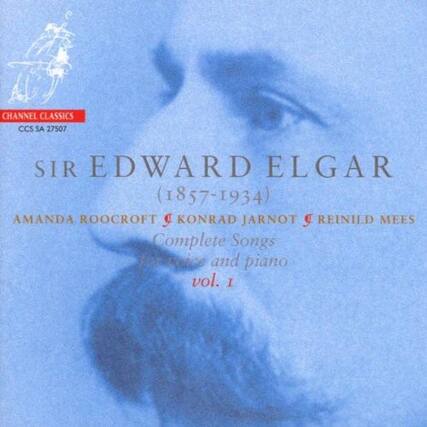 CHANNEL CLASSICS
CCS SA 27507
SIR EDWARD ELGAR
(1857-1934)
AMANDA ROOCROFT
KONRAD JARNOT
REINILD MEES
Complete Songs
for voice and piano
vol. I