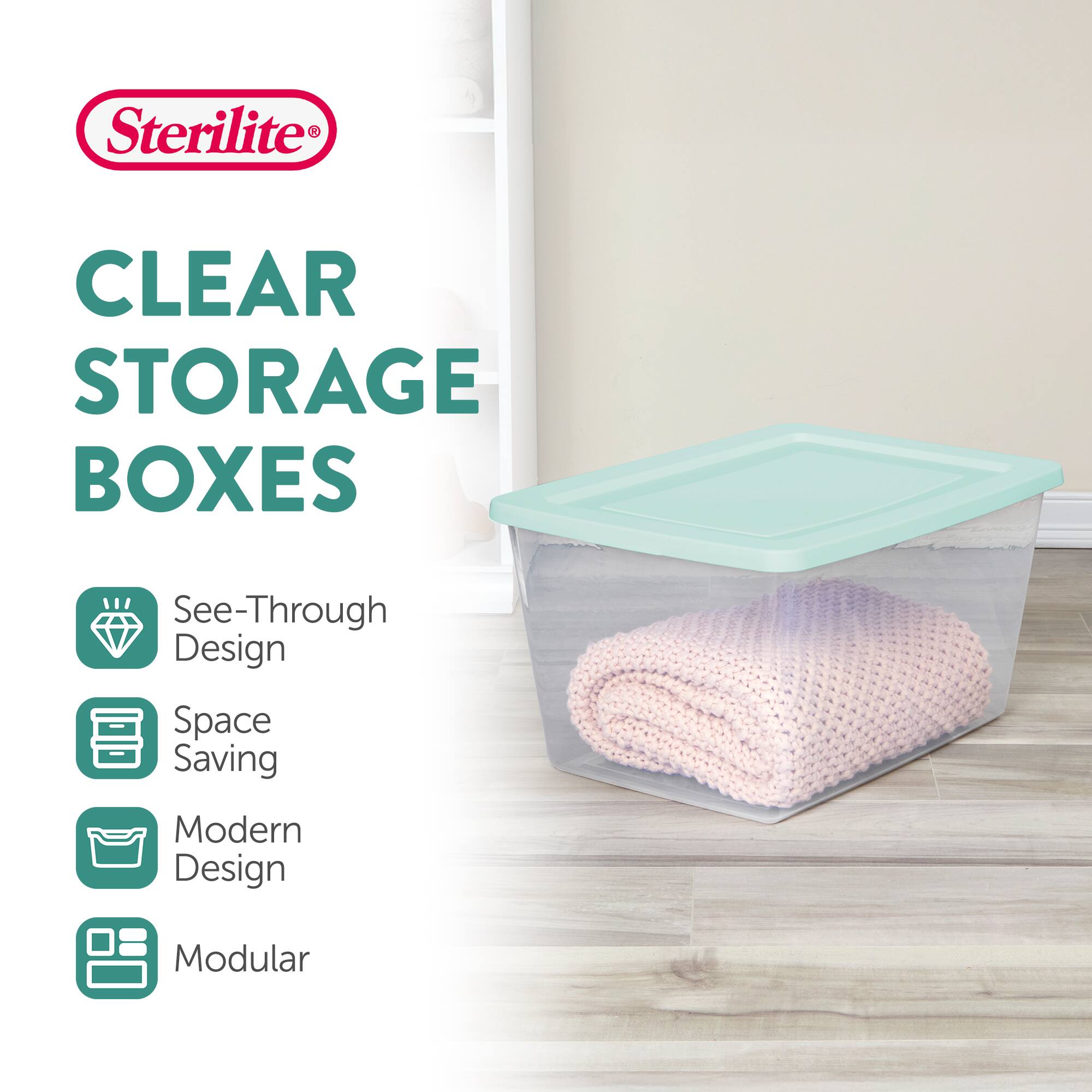 Sterilite CLEAR STORAGE BOXES  
See-Through Design  
Space Saving  
Modern Design  
Modular