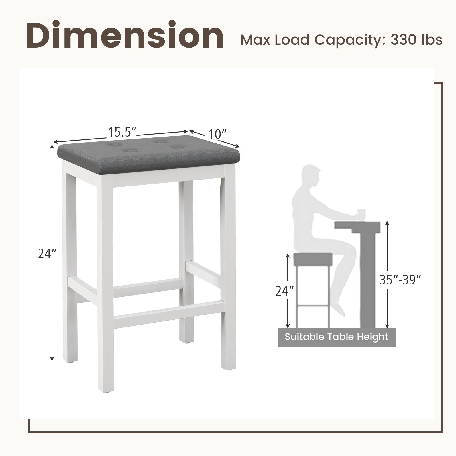 Dimension  
Max Load Capacity: 330 lbs  
15.5" x 10" x 24" x 24"  
35"-39" Suitable Table Height