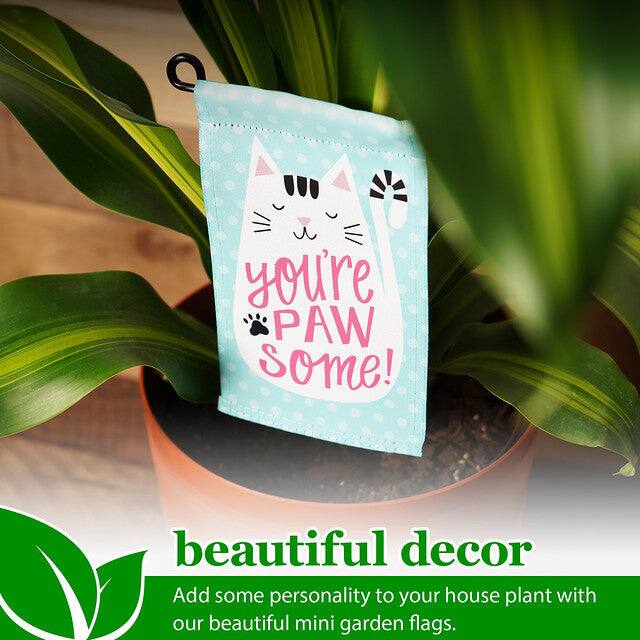 You're PAW some!  
beautiful decor  
Add some personality to your house plant with our beautiful mini garden flags.