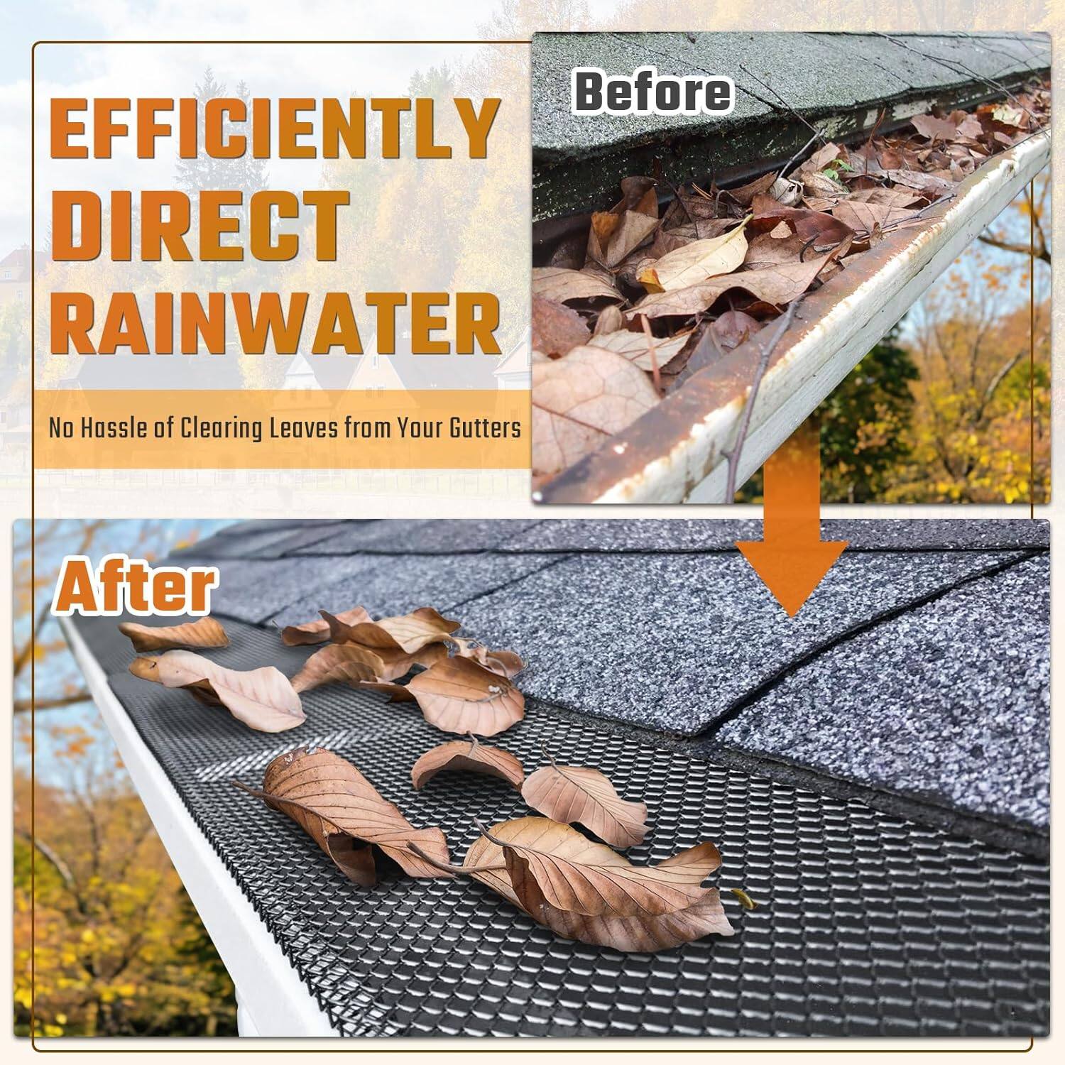 EFFICIENTLY DIRECT RAINWATER  
No Hassle of Clearing Leaves from Your Gutters  

Before  
After