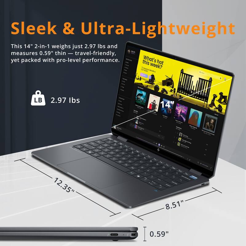 Sleek & Ultra-Lightweight

This 14" 2-in-1 weighs just 2.97 lbs and measures 0.59" thin — travel-friendly, yet packed with pro-level performance.

- 2.97 lbs
- 12.35"
- 8.51"
- 0.59"
