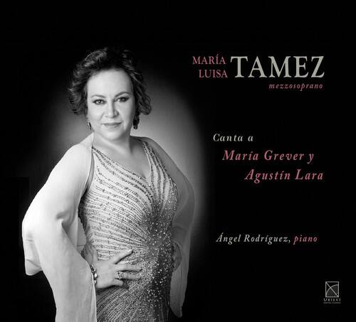 MARÍA TAMEZ  
LUISA  
mezzosoprano  

Canta a  
Mara Grever y  
Agustín Lara  

Ángel Rodríguez, piano  

URTEXT
