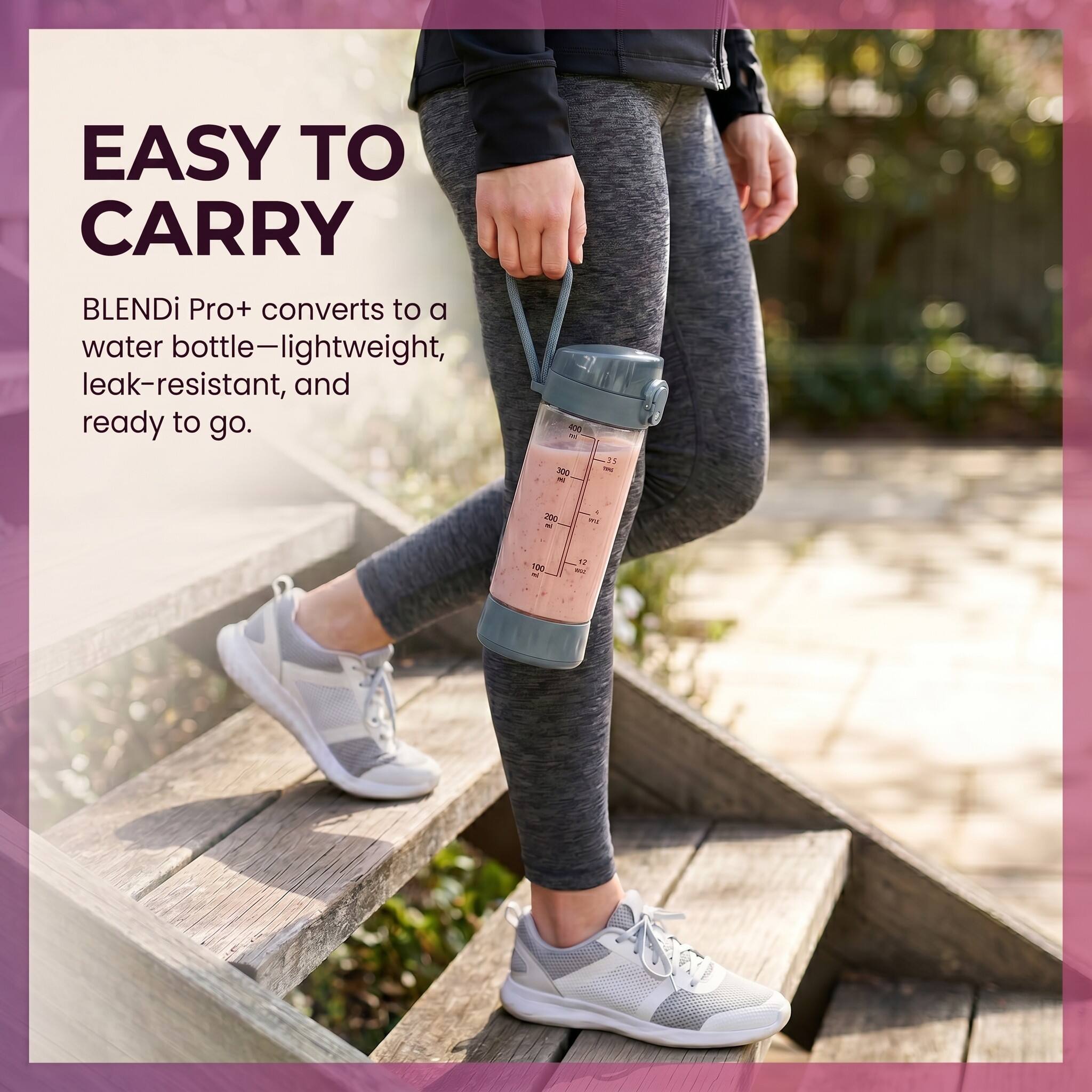 EASY TO CARRY

BLENDi Pro+ converts to a water bottle—lightweight, leak-resistant, and ready to go.

400 DV 300 
35 TK
200
 
100 if
12