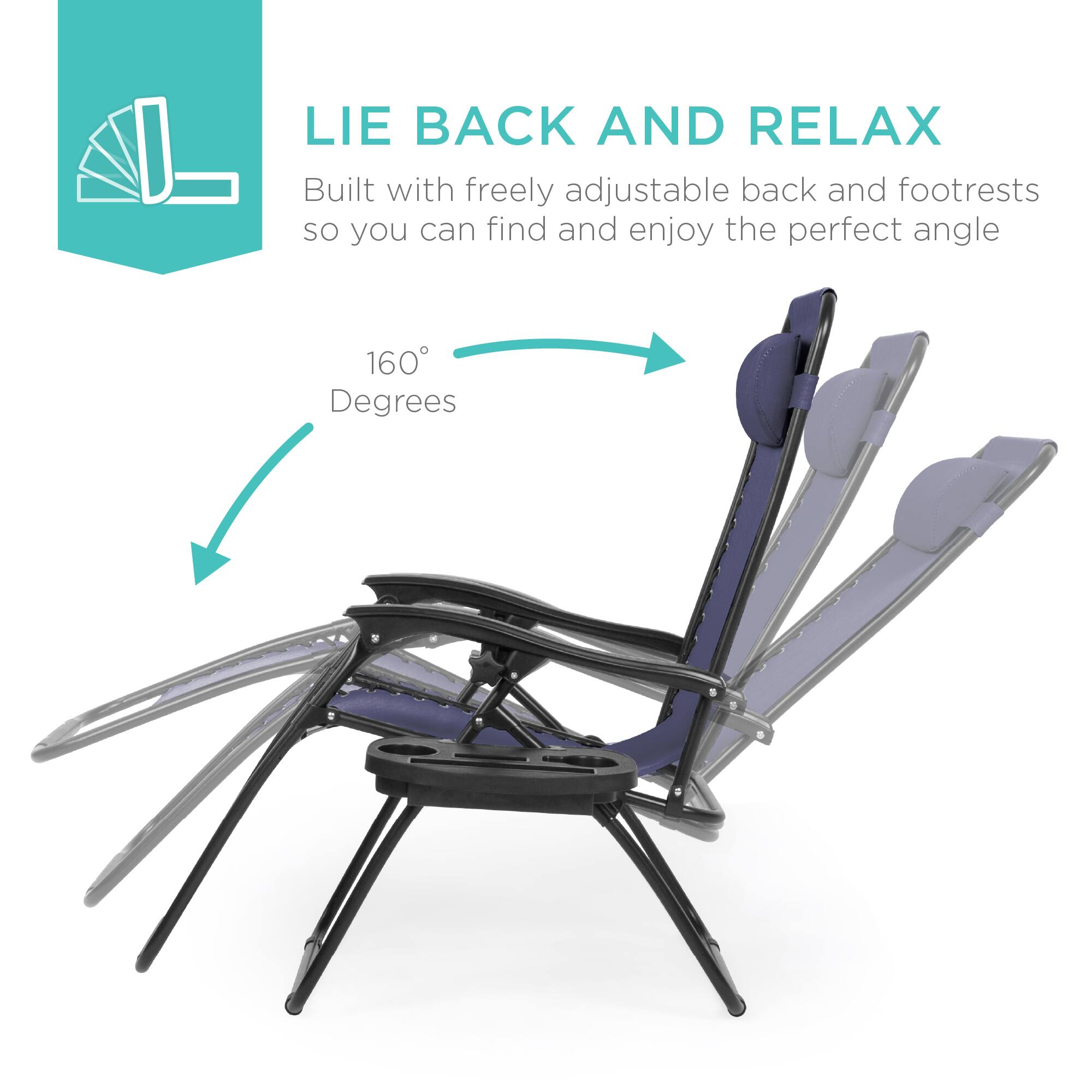 LIE BACK AND RELAX  
Built with freely adjustable back and footrests so you can find and enjoy the perfect angle  

160° Degrees