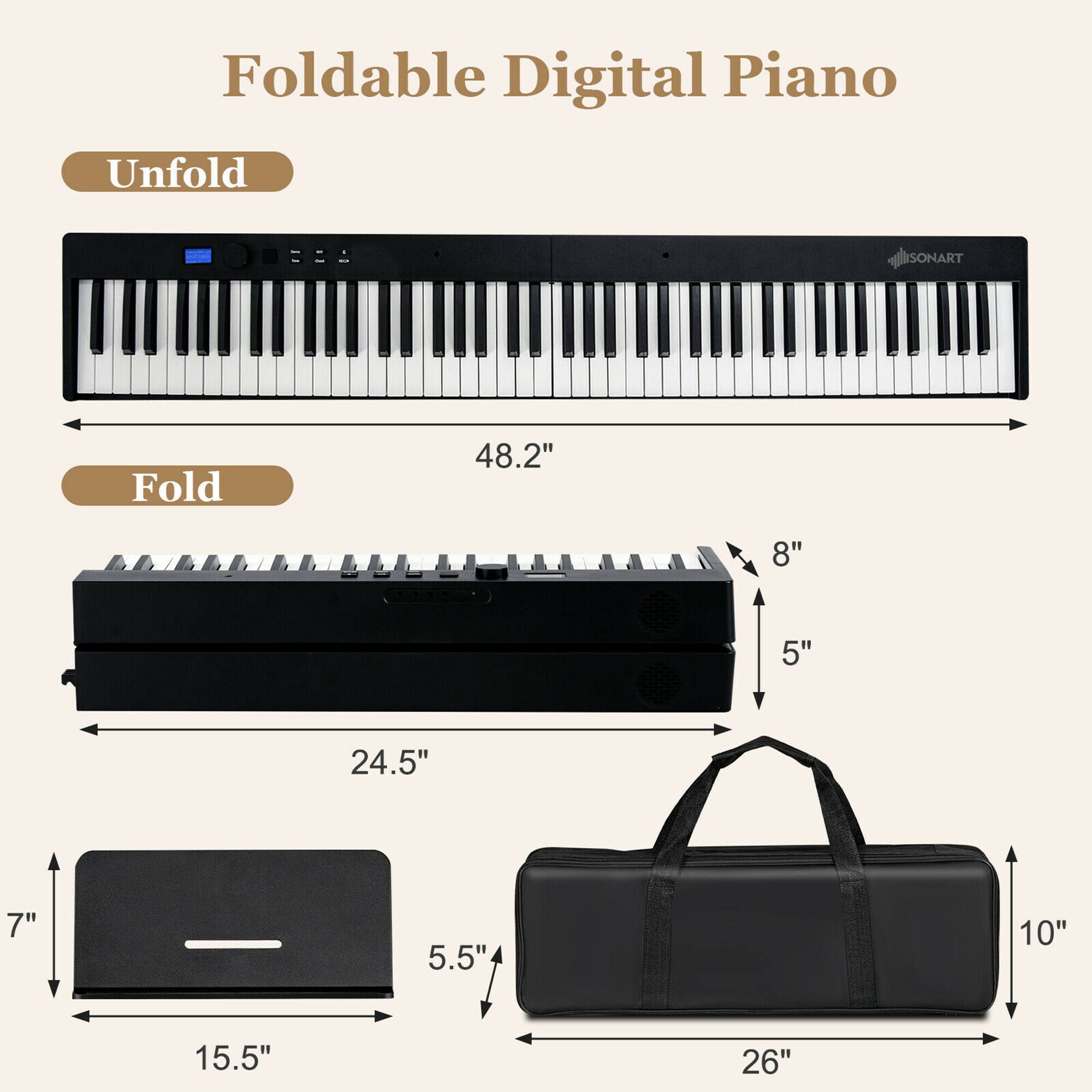 Foldable Digital Piano

Unfold
- Length: 48.2"
- Height: 8"
- Depth: 5"

Fold
- Length: 24.5"
- Height: 5"
- Depth: 7"

Carrying Case
- Length: 26"
- Width: 15.5"
- Height: 10"
- Depth: 5.5"