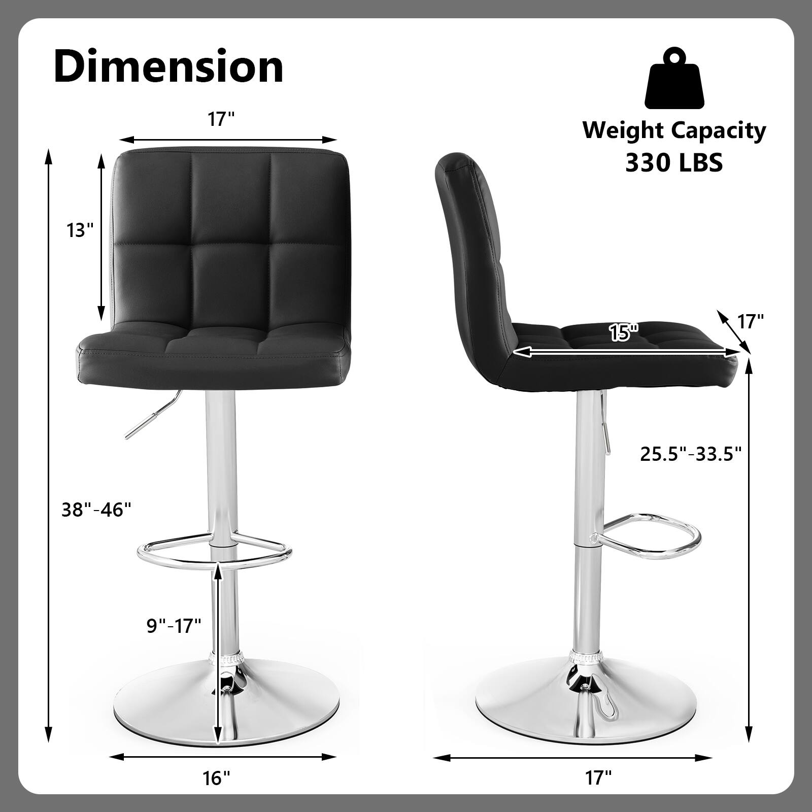 Dimension: 17", 13", 15", 25.5"-33.5", 38"-46", 9"-17", 16"
Weight Capacity: 330 LBS