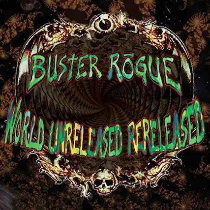 BUSTER ROGUE
WORLD UNRELEASED PERELEASED