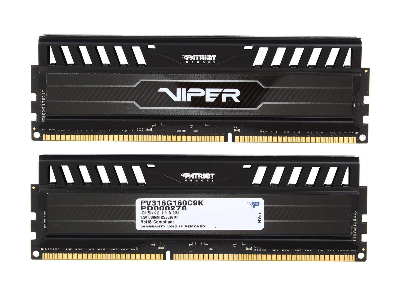 PATRIOT MEMORY  
VIPER  

PV316G160C9K  
PD000278  
16GB 1600MHz 3-9-24-0D3R  
1.5V UDIMM (2x8GB) Kit  
RoHS Compliant  
WARRANTY VOID IF REMOVED  

14AN