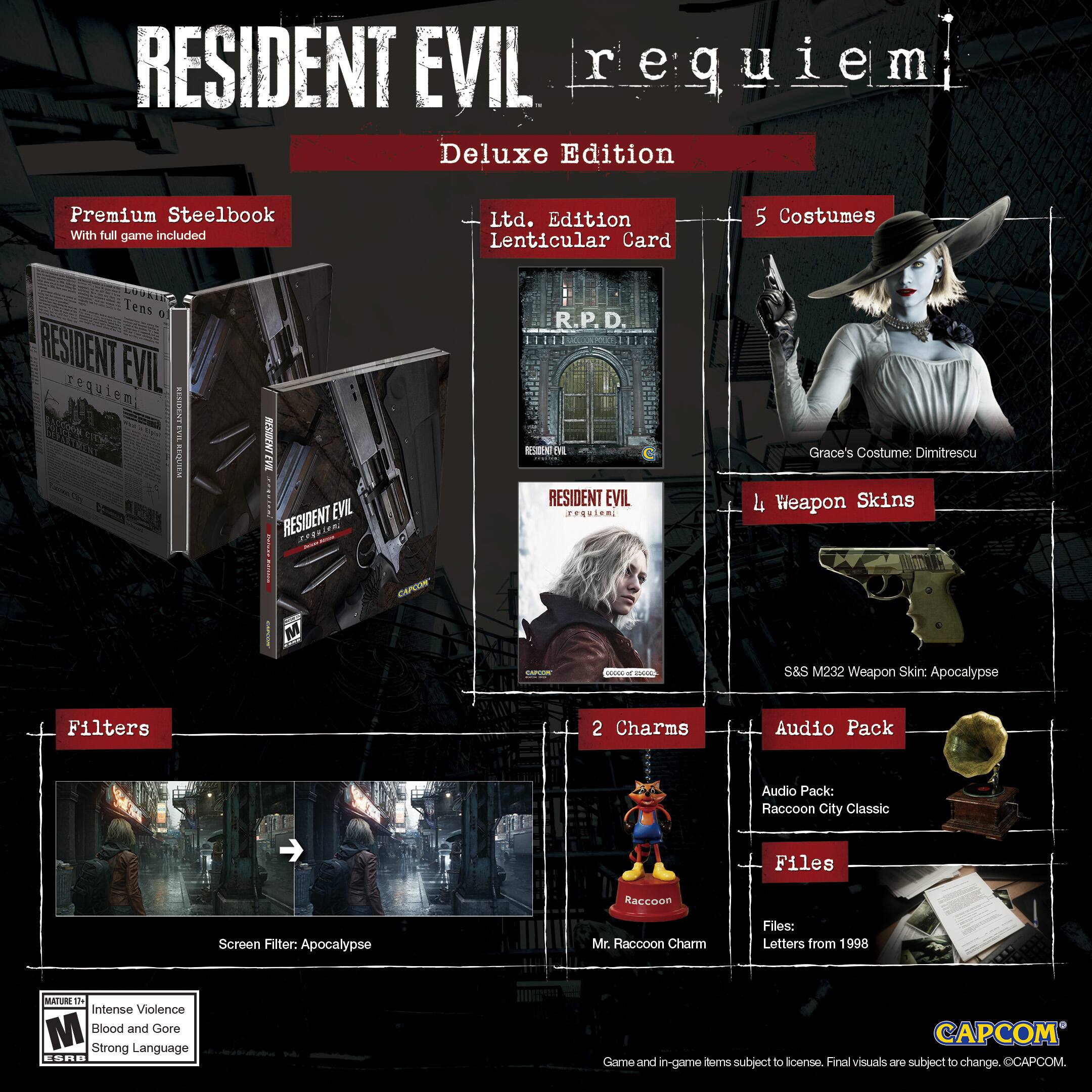 **RESIDENT EVIL Requiem Deluxe Edition**

- **Premium Steelbook**  
  With full game included

- **Ltd. Edition Lenticular Card**

- **5 Costumes**  
  - Grace's Costume: Dimitrescu

- **1 Weapon Skin**  
  - S&S M232 Weapon Skin: Apocalypse

- **2 Charms**  
  - Mr. Raccoon Charm

- **Audio Pack**  
  - Raccoon City Classic

- **Filters**  
  - Screen Filter: Apocalypse

- **Files**  
  - Letters from 1998

**MATURE 17+**  
Intense Violence  
Blood and Gore  
Strong Language

*Game and in-game items subject to license. Final visuals are subject to change. ©CAPCOM.*