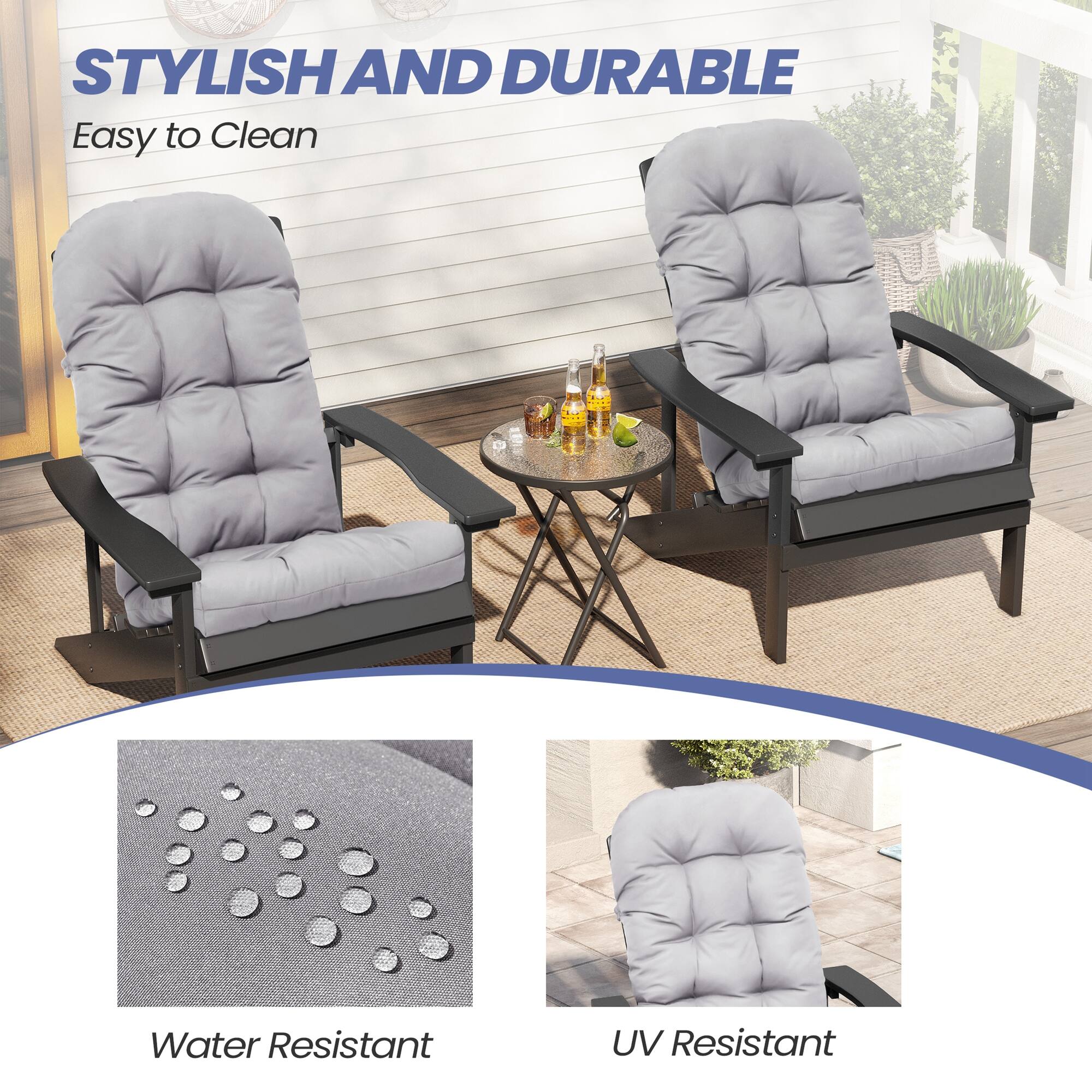 STYLISH AND DURABLE  
Easy to Clean  

Water Resistant  
UV Resistant