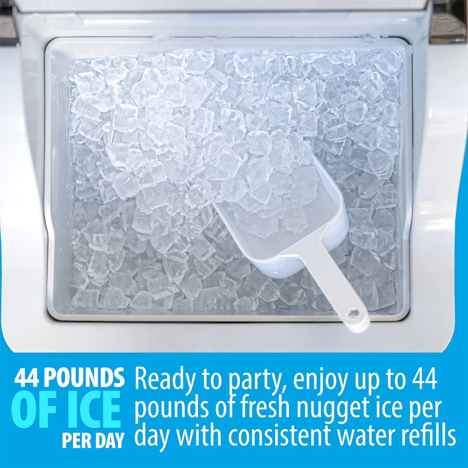 44 POUNDS OF ICE PER DAY

Ready to party, enjoy up to 44 pounds of fresh nugget ice per day with consistent water refills