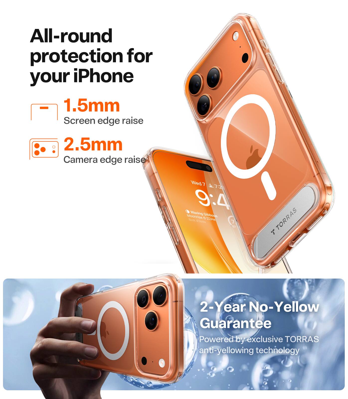 All-round protection for your iPhone

1.5mm Screen edge raise

2.5mm Camera edge raise

2-Year No-Yellow Guarantee

Powered by exclusive TORRAS anti-yellowing technology