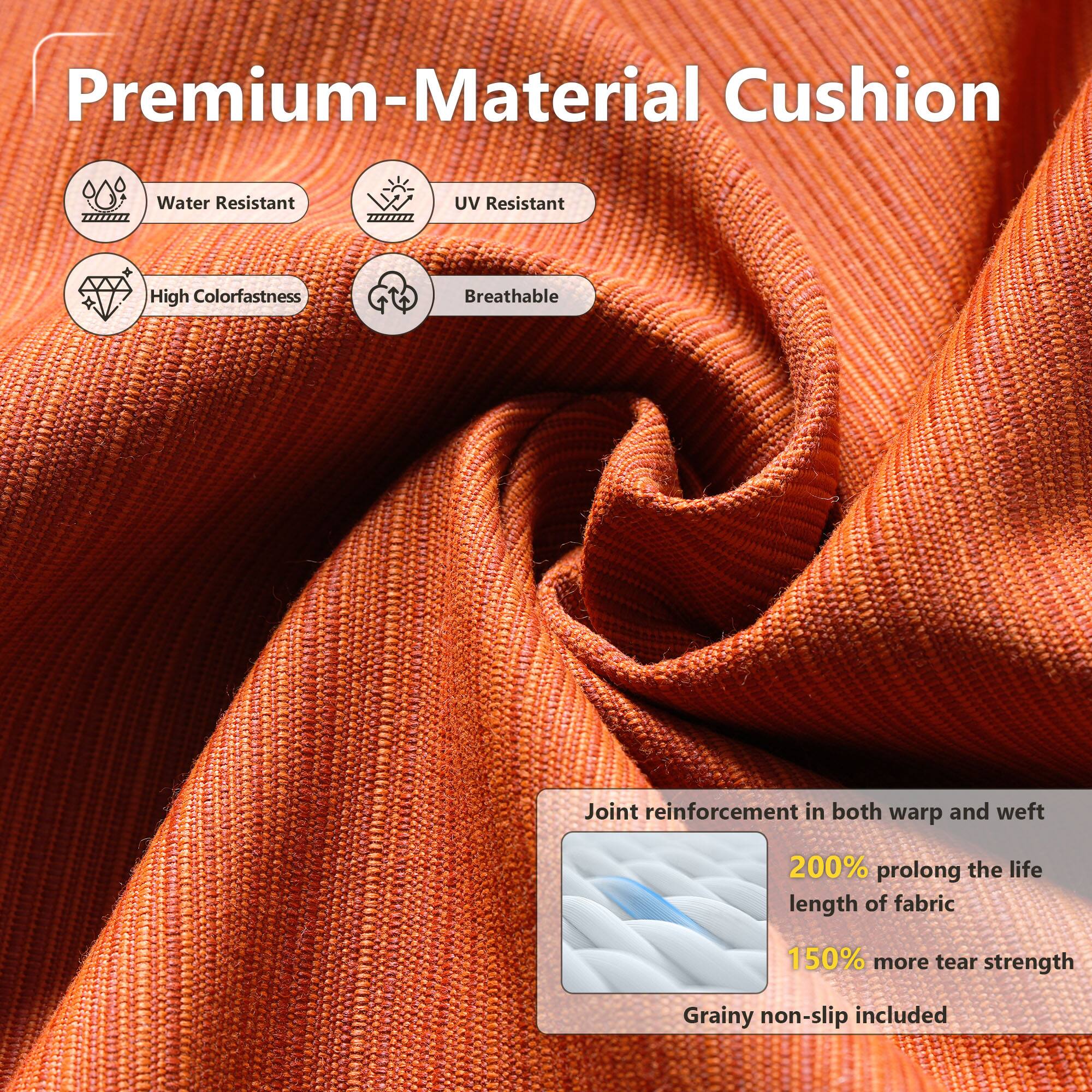 Premium-Material Cushion

- Water Resistant
- UV Resistant
- High Colorfastness
- Breathable

Joint reinforcement in both warp and weft

- 200% prolong the life length of fabric
- 150% more tear strength
- Grainy non-slip included
