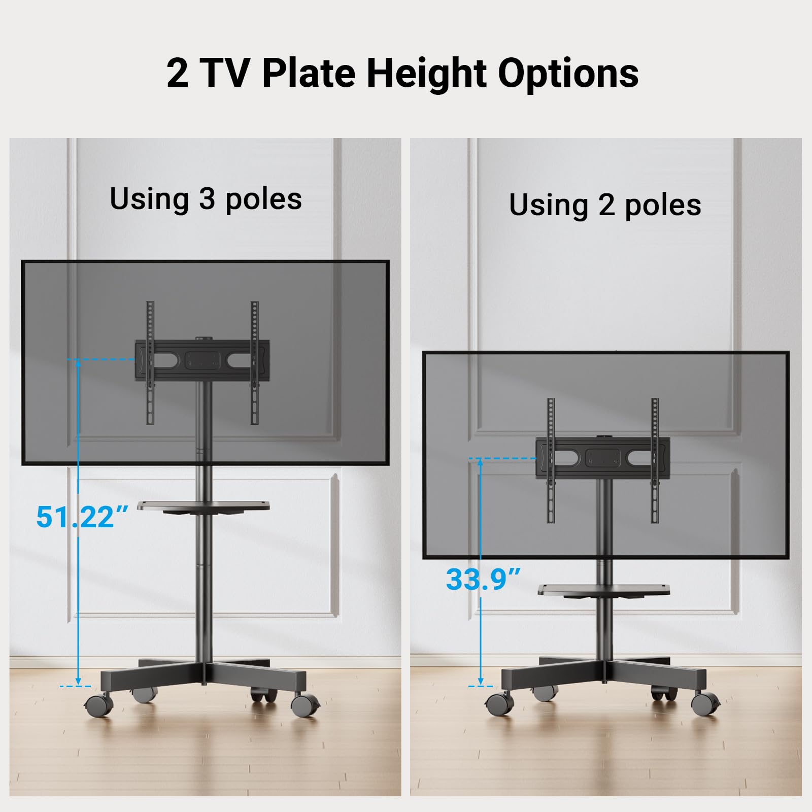 2 TV Plate Height Options

Using 3 poles  
51.22"

Using 2 poles  
33.9"