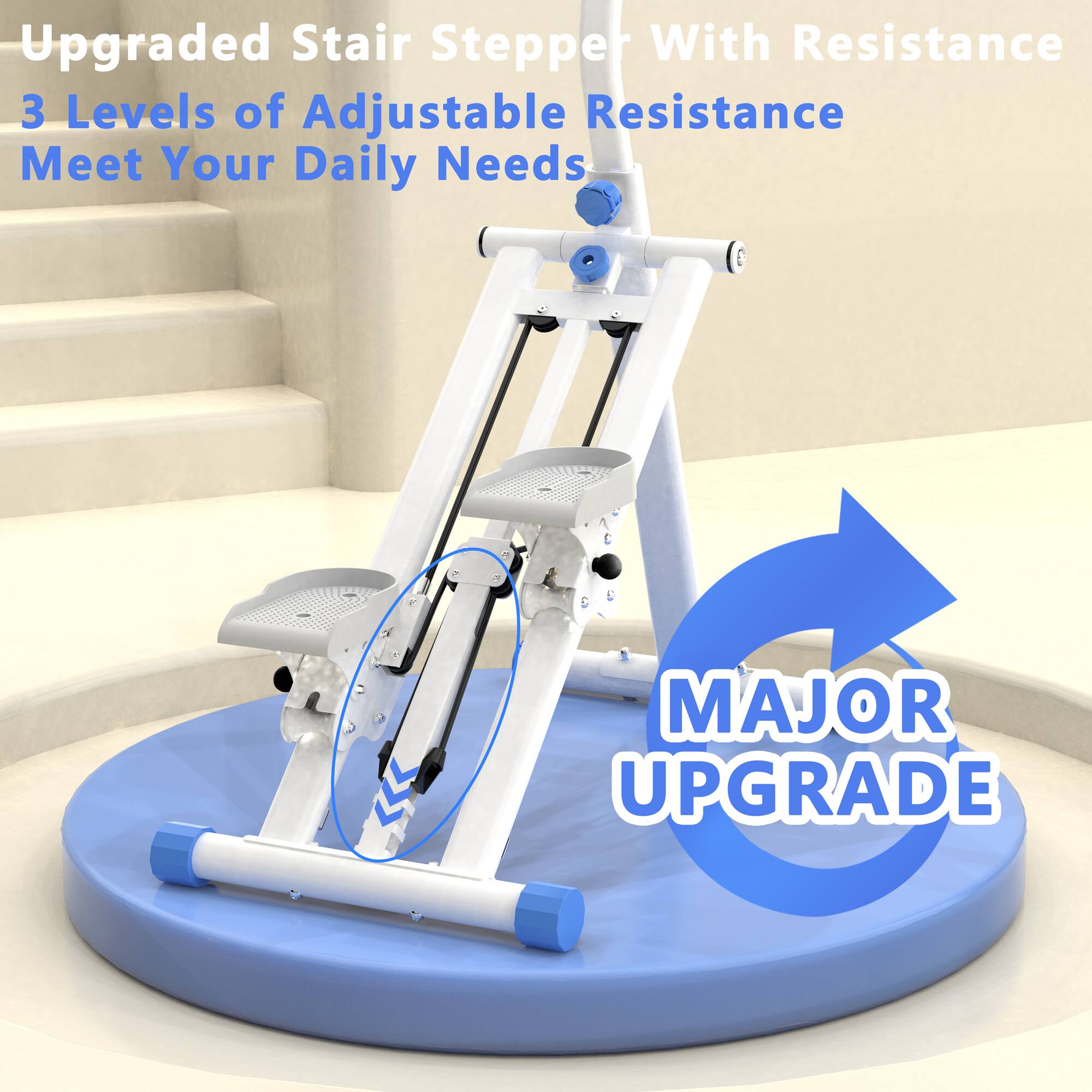 Upgraded Stair Stepper With Resistance  
3 Levels of Adjustable Resistance  
Meet Your Daily Needs  

MAJOR UPGRADE