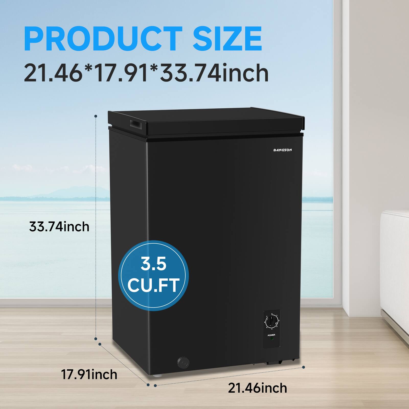 PRODUCT SIZE  
21.46*17.91*33.74inch  
3.5 CU.FT