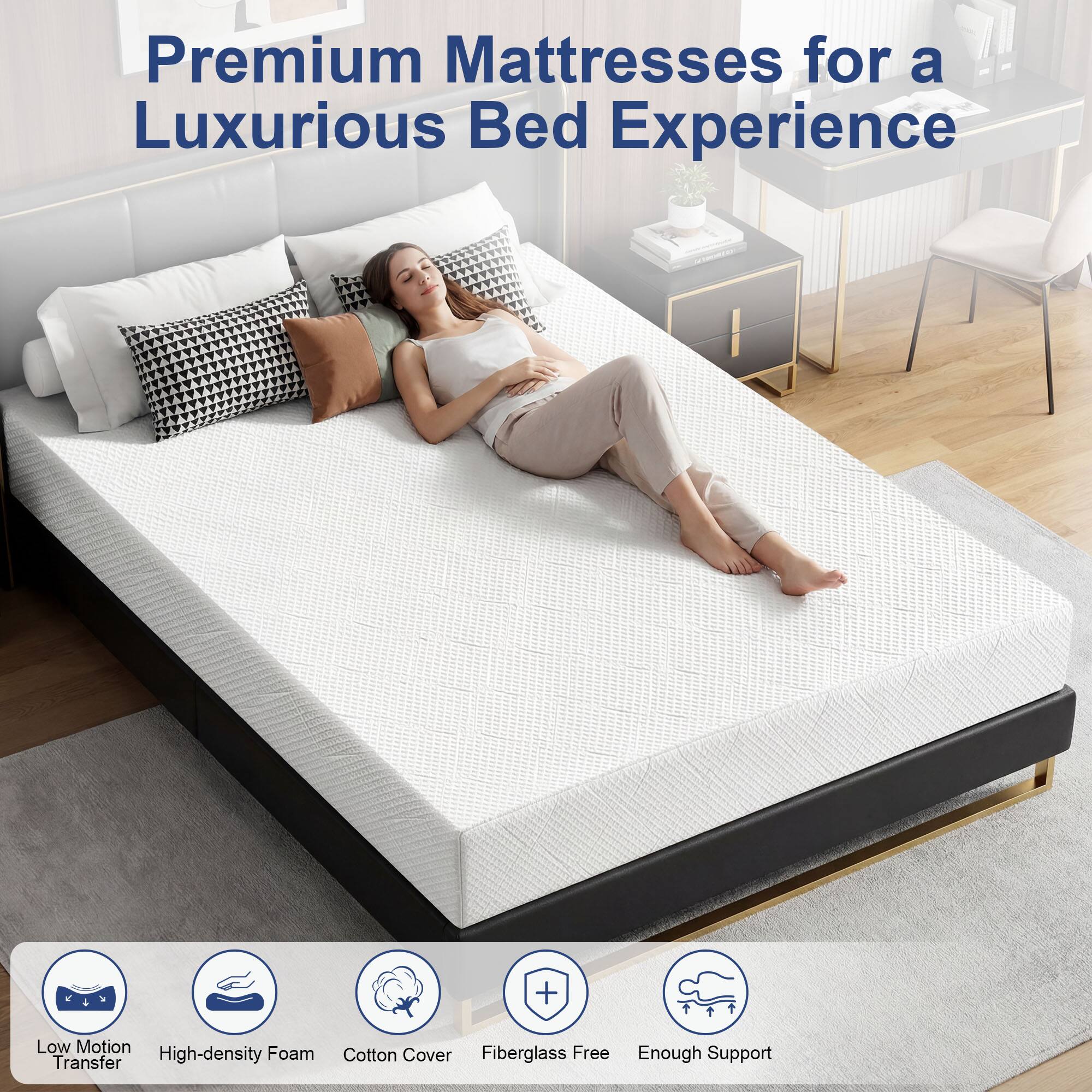 Premium Mattresses for a Luxurious Bed Experience

- Low Motion Transfer
- High-density Foam
- Cotton Cover
- Fiberglass Free
- Enough Support
