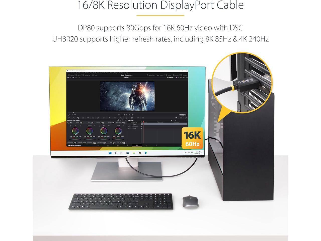 16/8K Resolution DisplayPort Cable

DP80 supports 80Gbps for 16K 60Hz video with DSC

UHBR20 supports higher refresh rates, including 8K 85Hz & 4K 240Hz