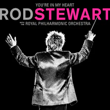 You're in My Heart
Rod Stewart
with the Royal Philharmonic Orchestra