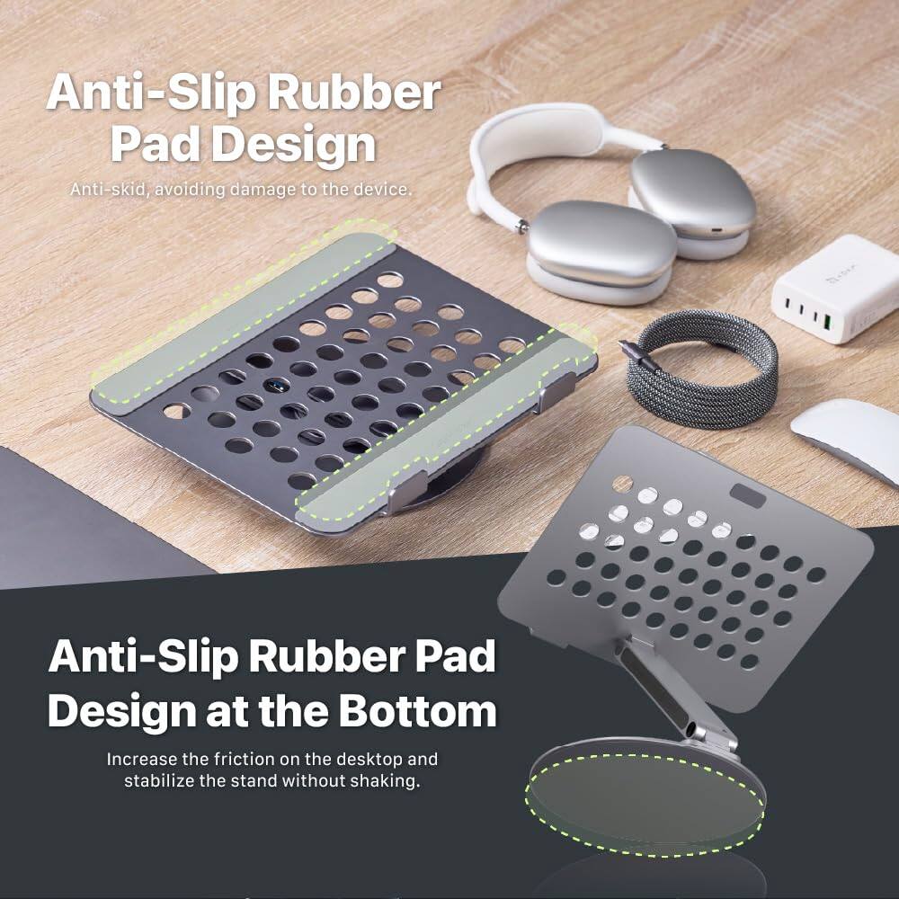 Anti-Slip Rubber Pad Design  
Anti-skid, avoiding damage to the device.

Anti-Slip Rubber Pad Design at the Bottom  
Increase the friction on the desktop and stabilize the stand without shaking.