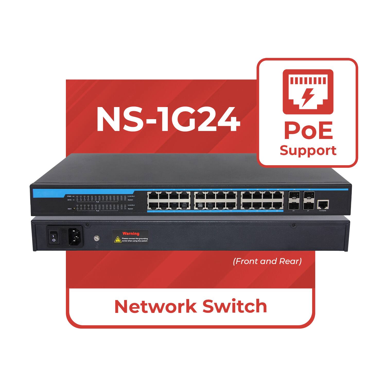 NS-1G24  
PoE Support  
(Front and Rear)  
Network Switch
