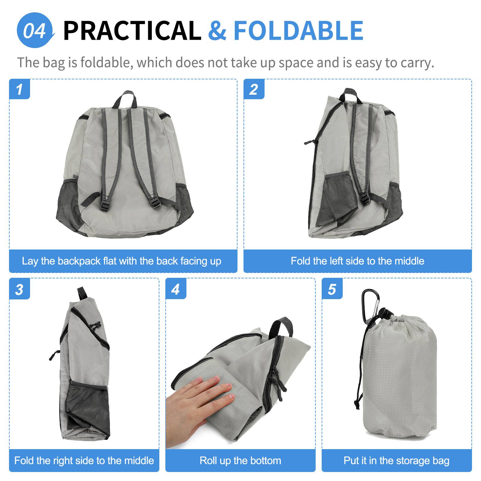 04 PRACTICAL & FOLDABLE  
The bag is foldable, which does not take up space and is easy to carry.

1. Lay the backpack flat with the back facing up
2. Fold the left side to the middle
3. Fold the right side to the middle
4. Roll up the bottom
5. Put it in the storage bag