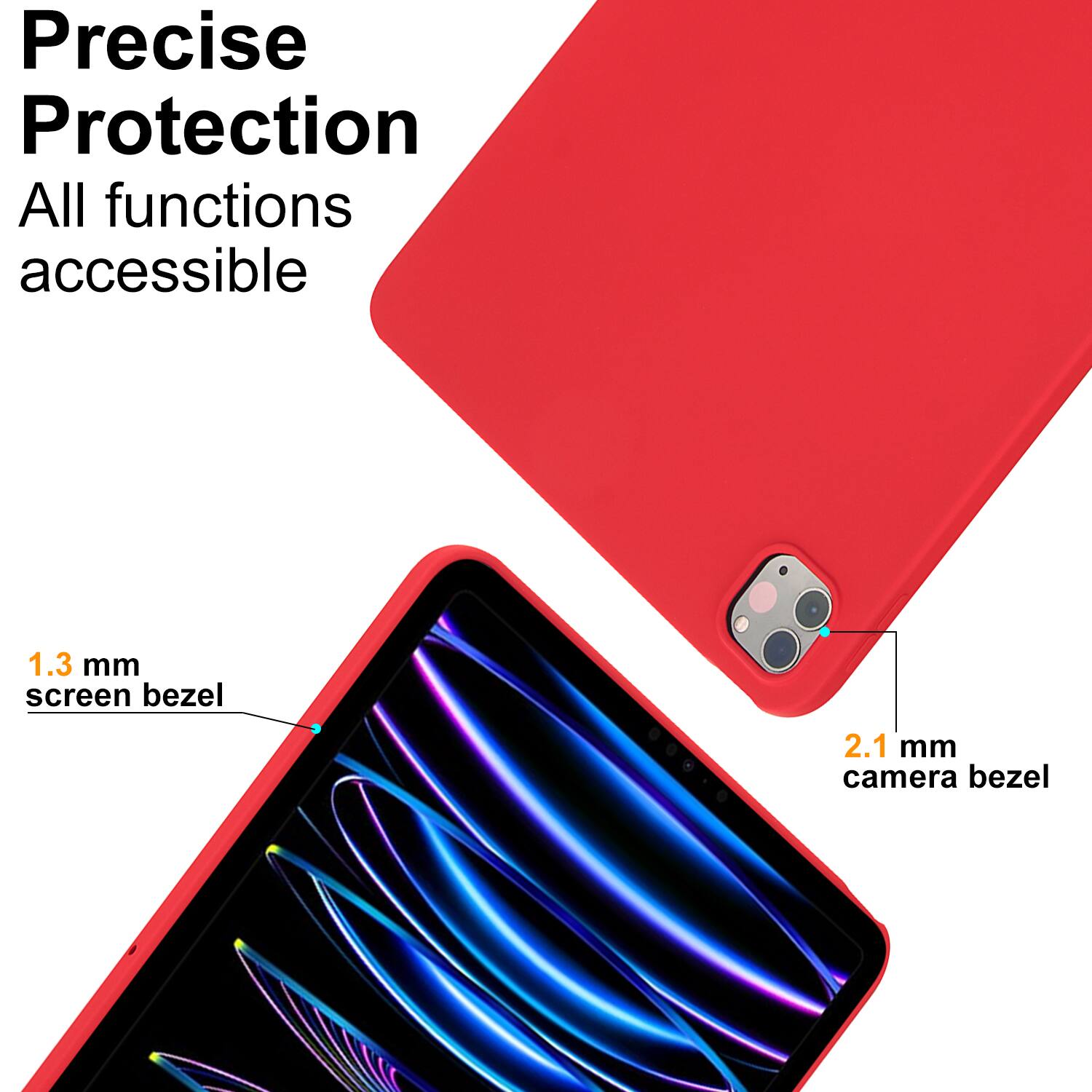Precise Protection  
All functions accessible  

1.3 mm screen bezel  
2.1 mm camera bezel