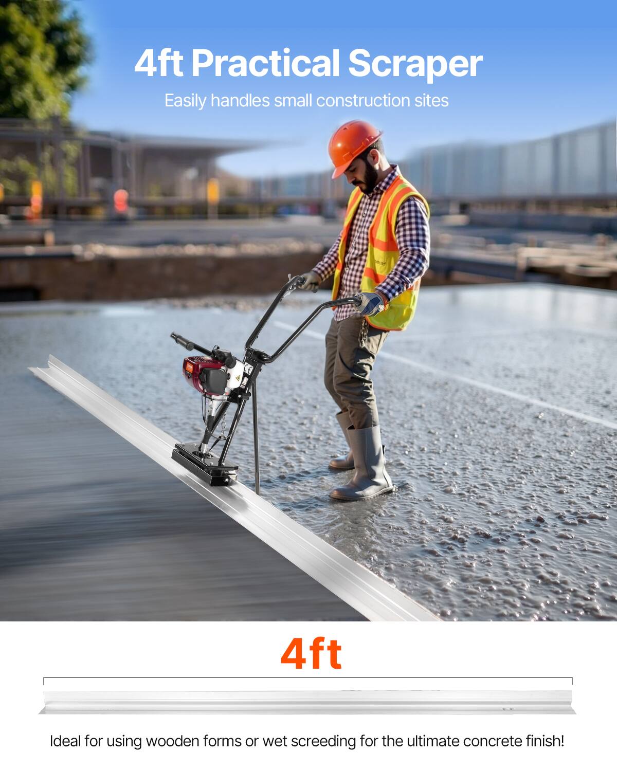 4ft Practical Scraper  
Easily handles small construction sites  

4ft  
Ideal for using wooden forms or wet screeding for the ultimate concrete finish!