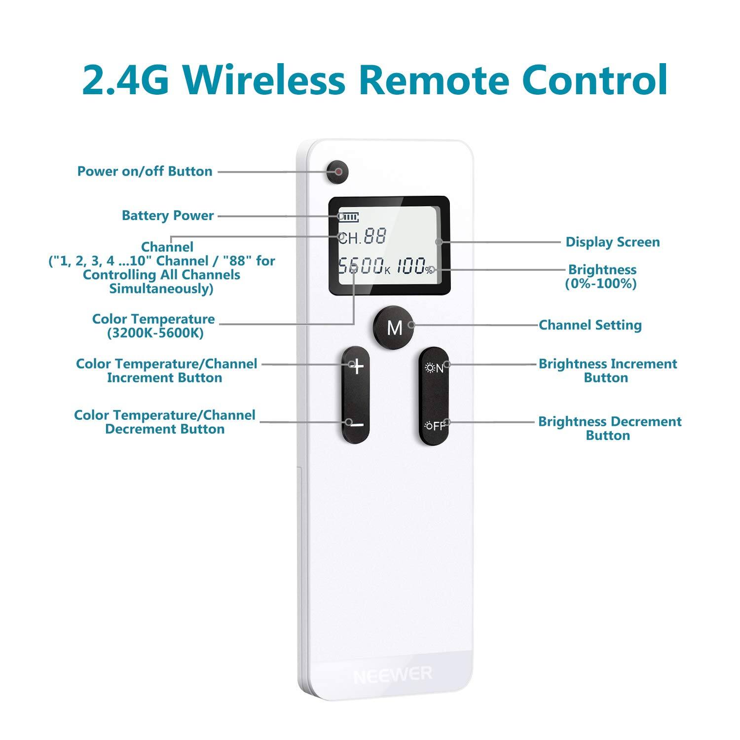 2.4G Wireless Remote Control

- Power on/off Button
- Battery Power
- Channel ("1, 2, 3, 4 ...10" Channel / "88" for Controlling All Channels Simultaneously)
- Color Temperature (3200K-5600K)
- Display Screen Brightness (0%-100%)
- Channel Setting
- Color Temperature/Channel Increment Button
- Brightness Increment Button
- Color Temperature/Channel Decrement Button
- Brightness Decrement Button

ETTD C.88 5600k 100

NEEWER