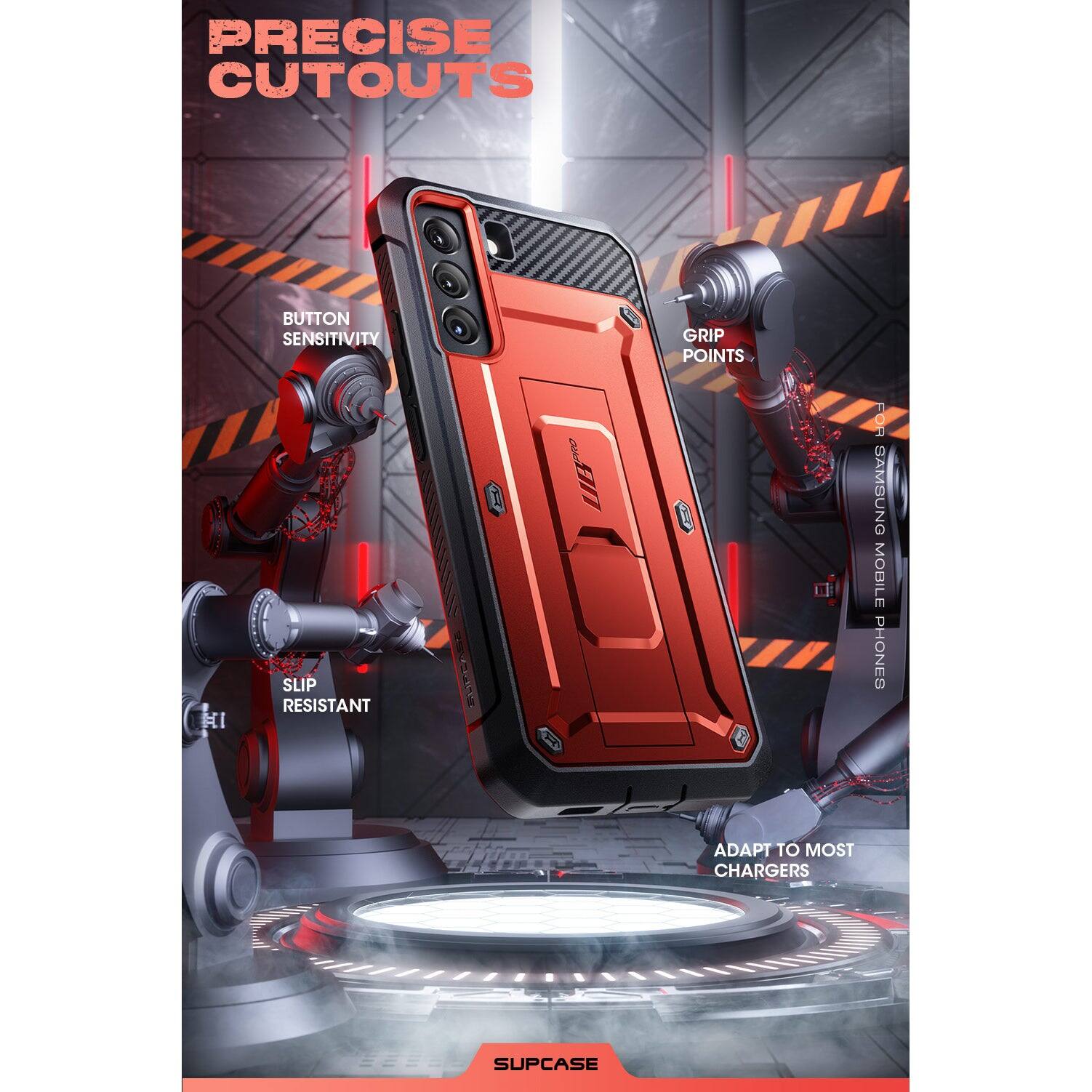 PRECISE CUTOUTS

BUTTON SENSITIVITY

GRIP POINTS

SLIP RESISTANT

ADAPT TO MOST CHARGERS

FOR SAMSUNG MOBILE PHONES

SUPCASE