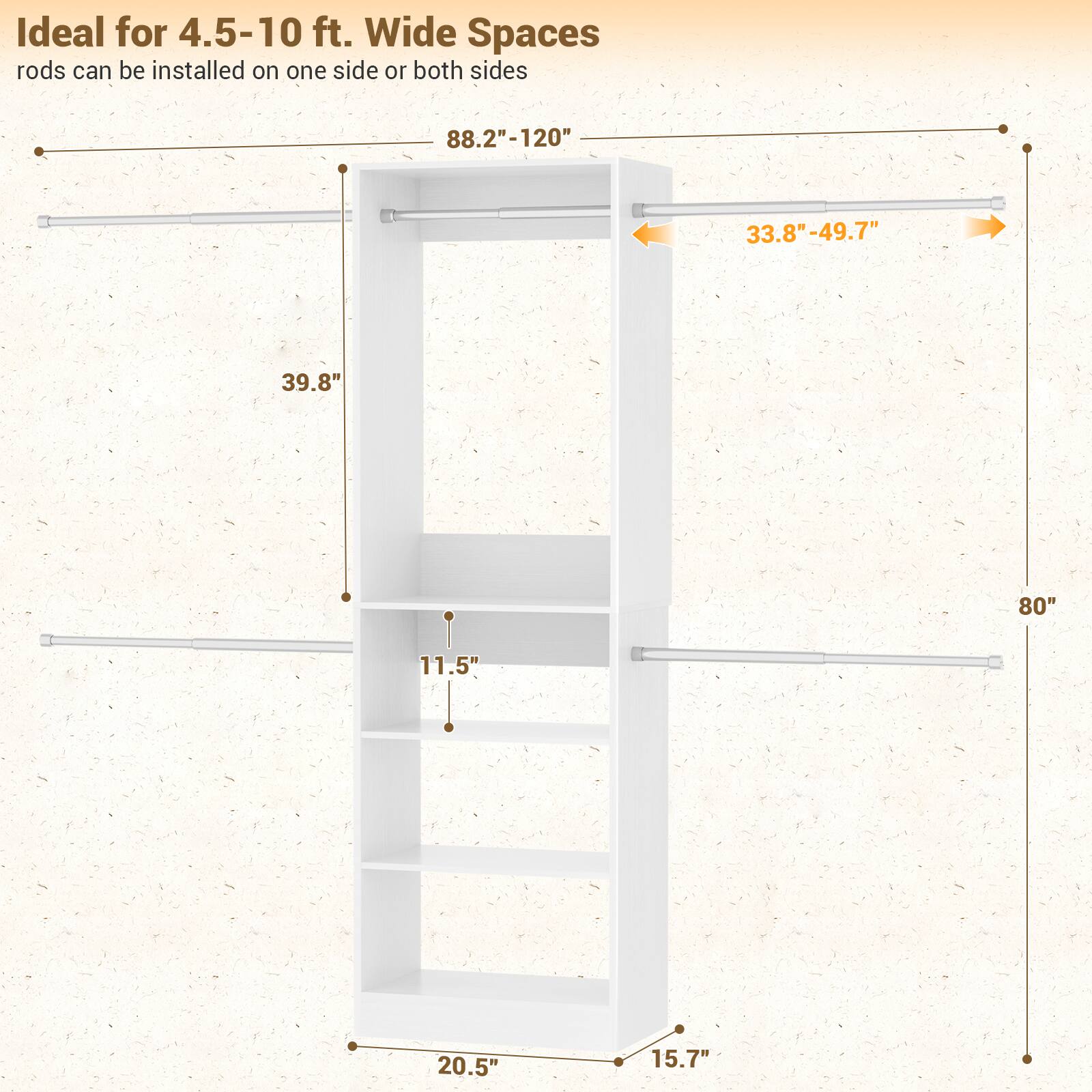 Ideal for 4.5-10 ft. Wide Spaces  
rods can be installed on one side or both sides  

- 88.2"-120"  
- 33.8"-49.7"  
- 39.8"  
- 80"  
- 11.5"  
- 20.5"  
- 15.7"