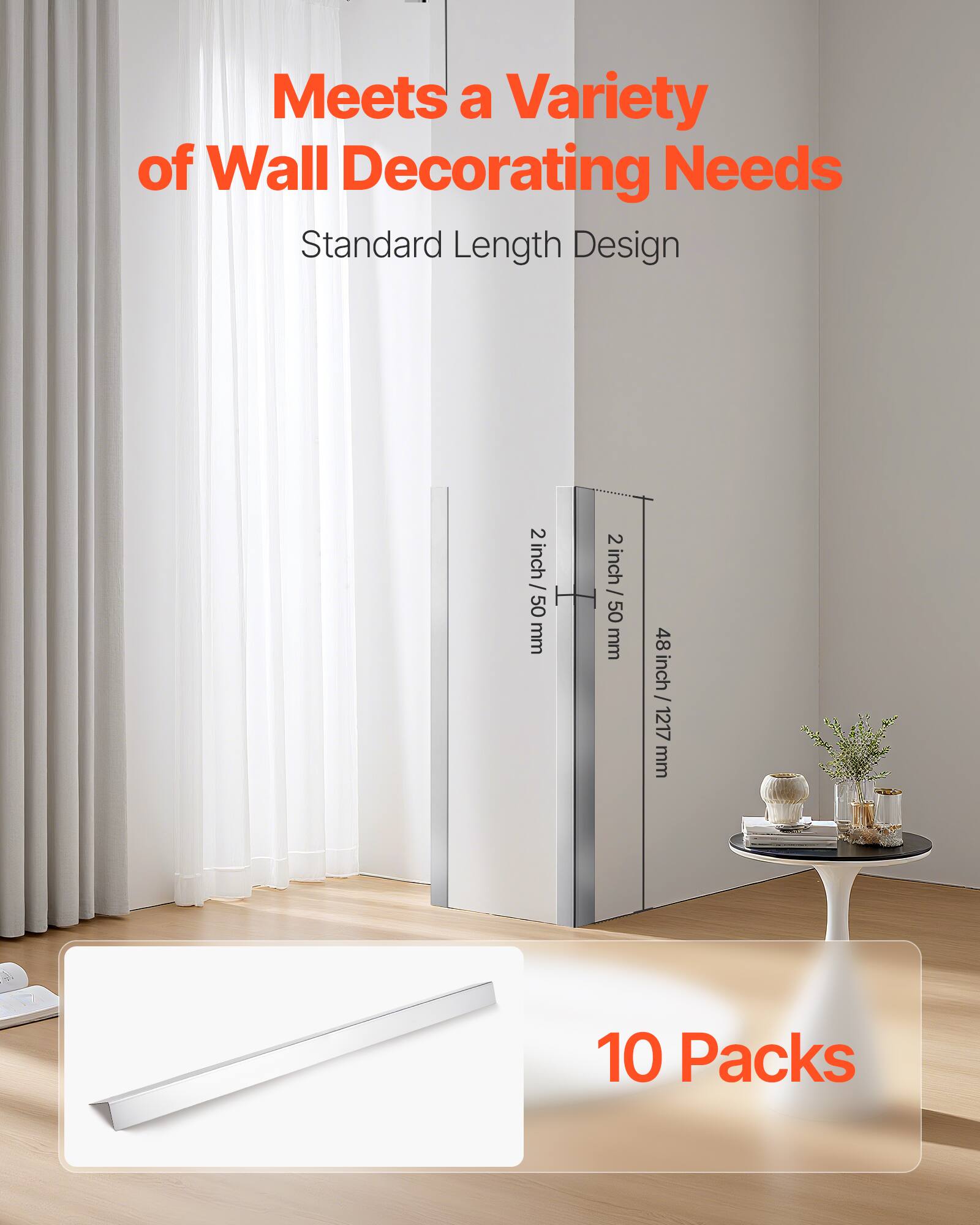 Meets a Variety of Wall Decorating Needs  
Standard Length Design  
2 inch / 50 mm  
48 inch / 1217 mm  
10 Packs