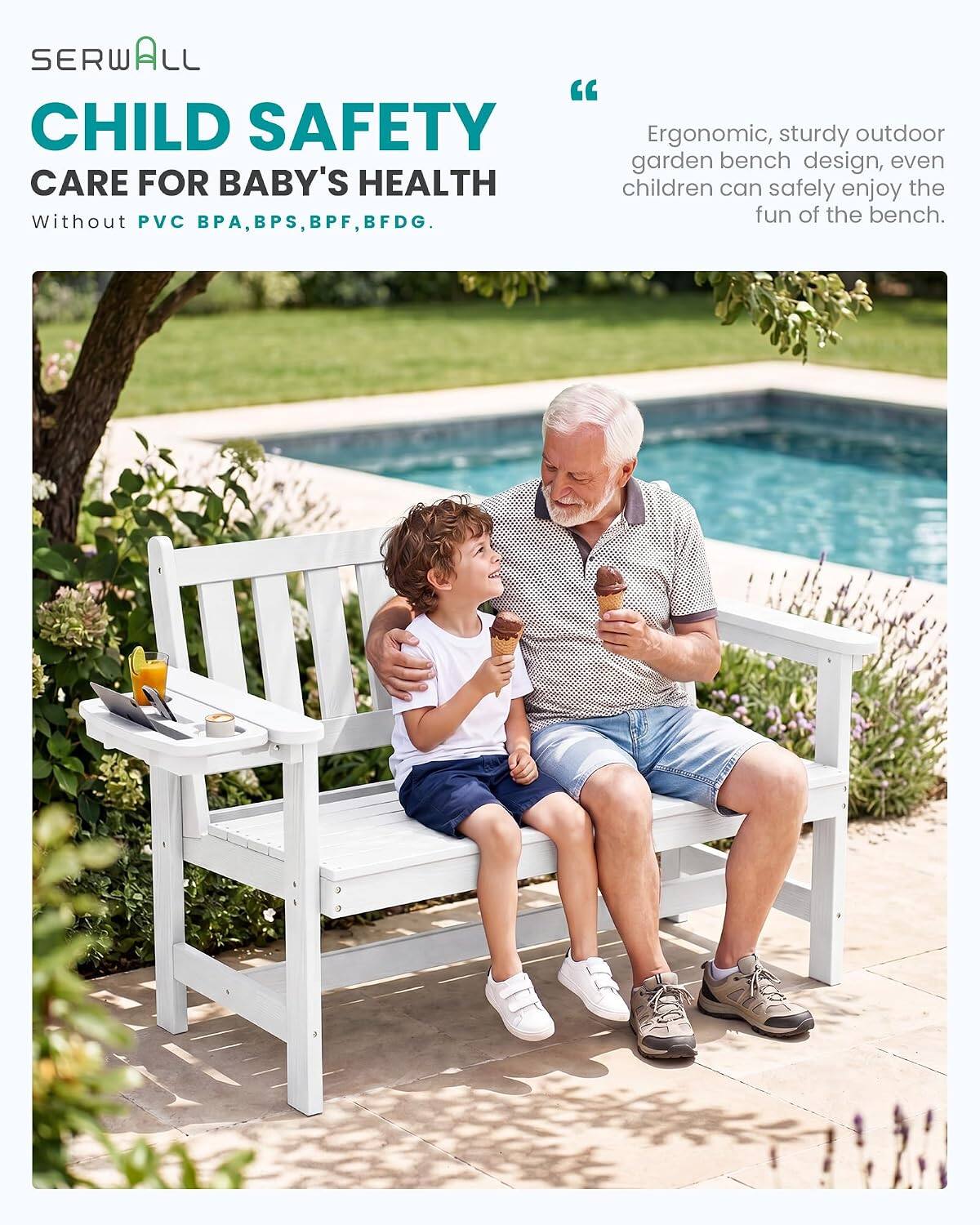 SERWALL

CHILD SAFETY

CARE FOR BABY'S HEALTH

Without PVC, BPA, BPS, BPF, BFDG.

"Ergonomic, sturdy outdoor garden bench design, even children can safely enjoy the fun of the bench."