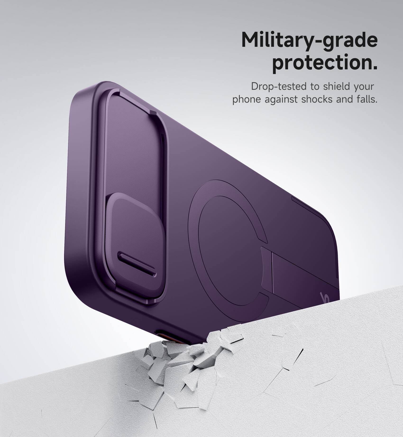 Military-grade protection.  
Drop-tested to shield your phone against shocks and falls.