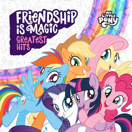 Friendship is Magic
Greatest Hits
My Little Pony