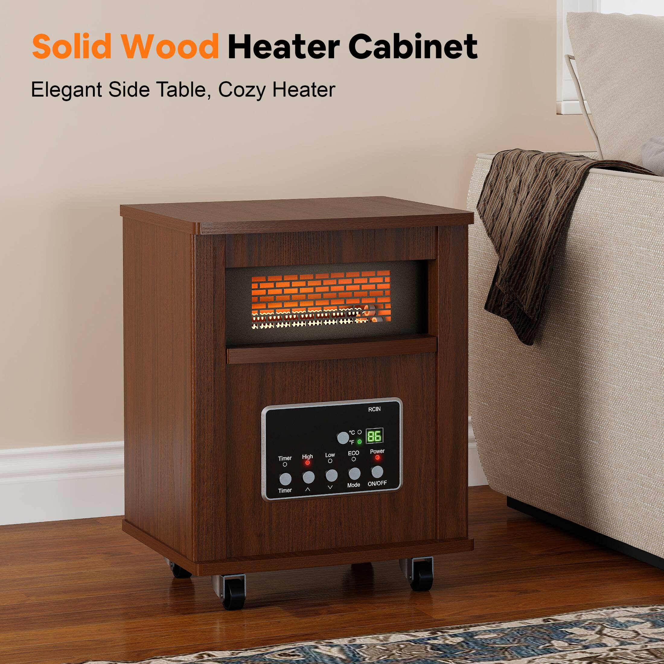 Solid Wood Heater Cabinet  
Elegant Side Table, Cozy Heater  

RCIN  
86  

Timer  
High  
Low  
W  
T/C  
Eco  
Power  
Mode  
ON/OFF