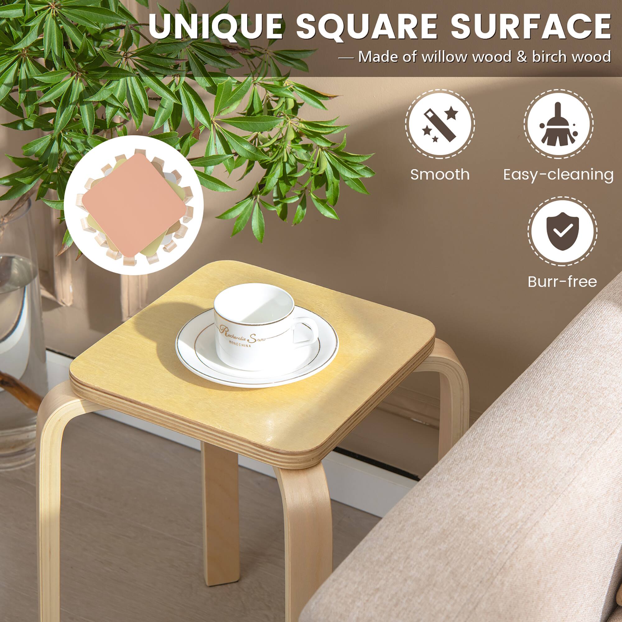 UNIQUE SQUARE SURFACE  
Made of willow wood & birch wood  

Smooth  
Easy-cleaning  
Burr-free