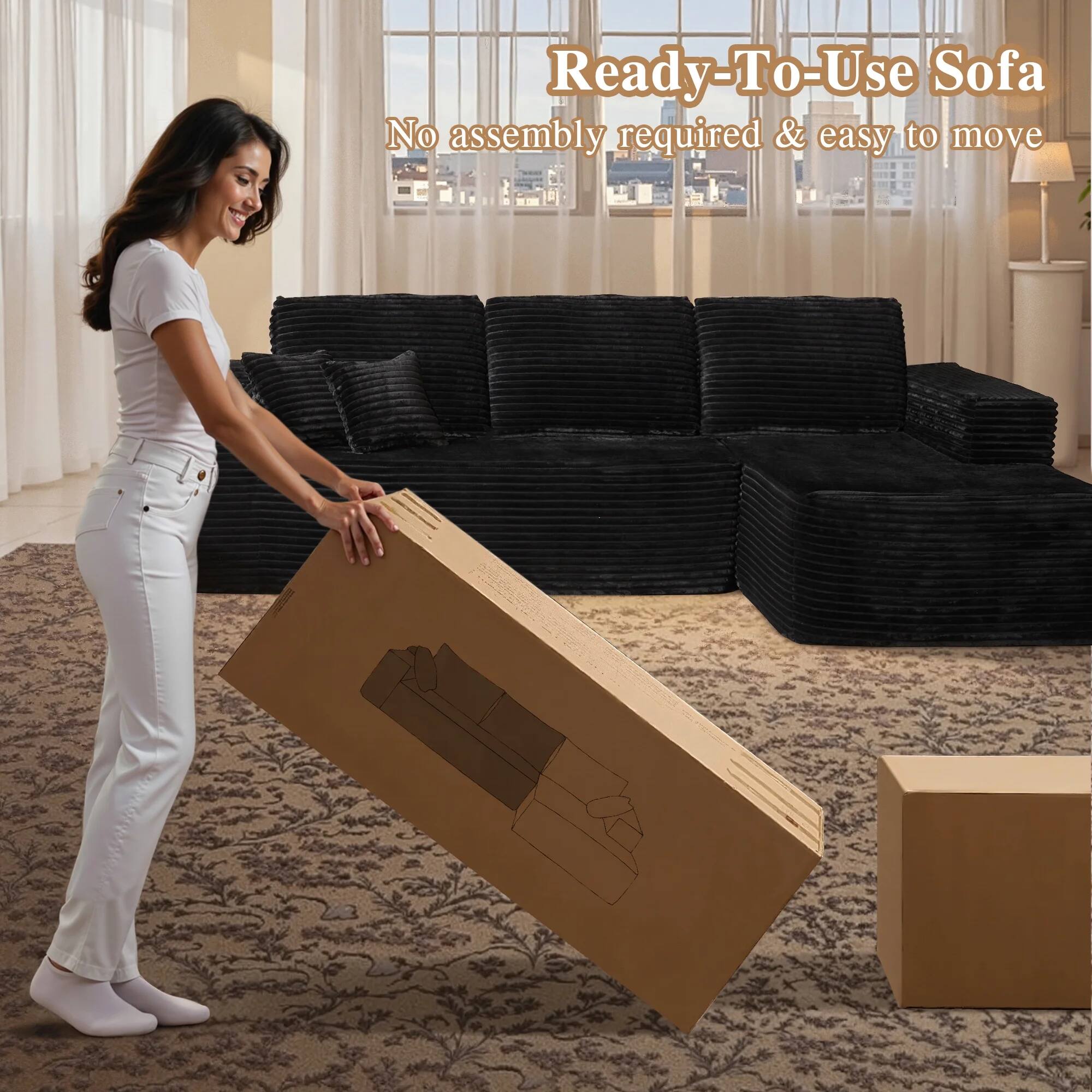 Ready-To-Use Sofa  
No assembly required & easy to move