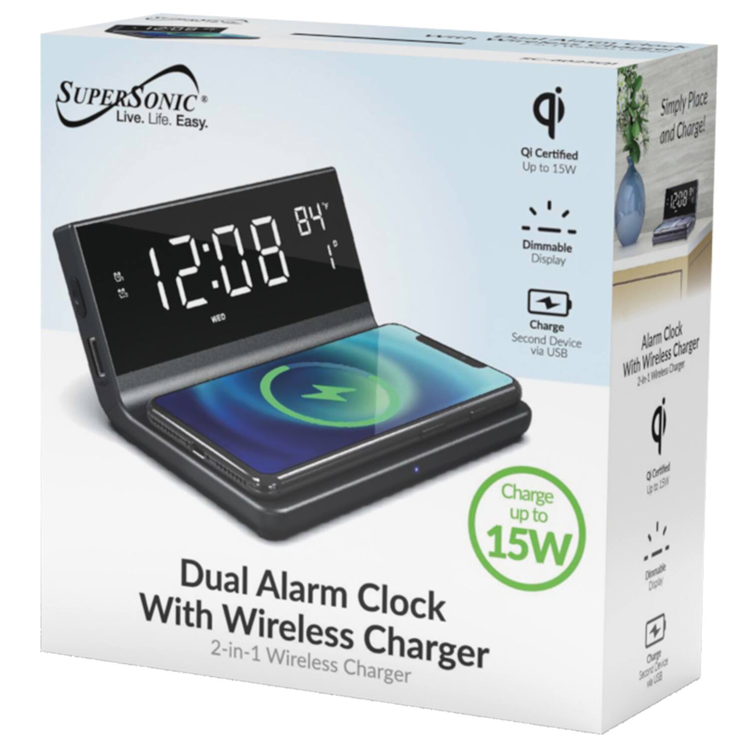 SUPERS ONIC  
Live. Life. Easy.  

Dual Alarm Clock With Wireless Charger  
2-in-1 Wireless Charger  

Qi Certified  
Up to 15W Dimmable Display  
Charge Second Device via USB  
Simply Place and Charge!  

Charge up to 15W