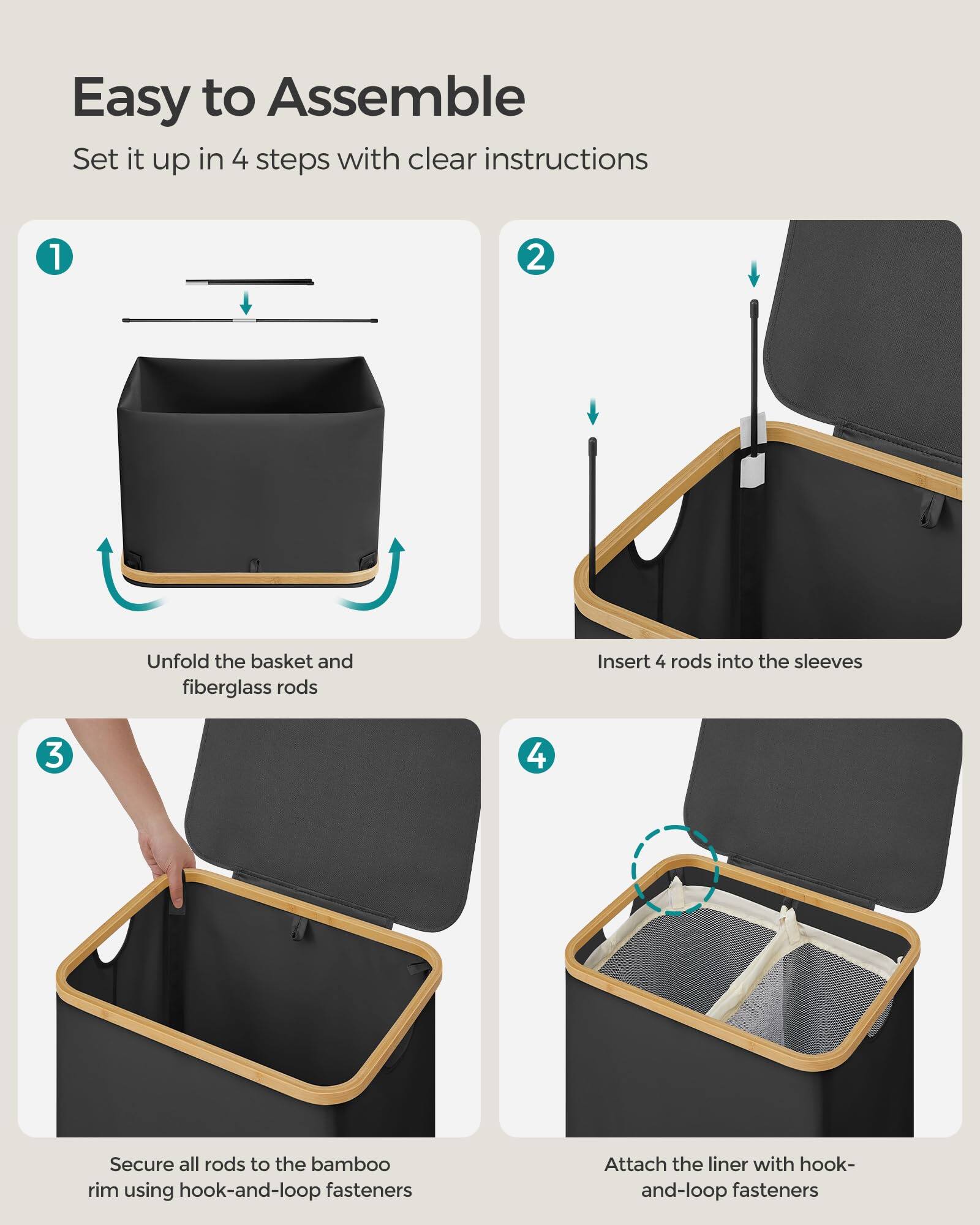 Easy to Assemble  
Set it up in 4 steps with clear instructions  

1. Unfold the basket and fiberglass rods  
2. Insert 4 rods into the sleeves  
3. Secure all rods to the bamboo rim using hook-and-loop fasteners  
4. Attach the liner with hook-and-loop fasteners
