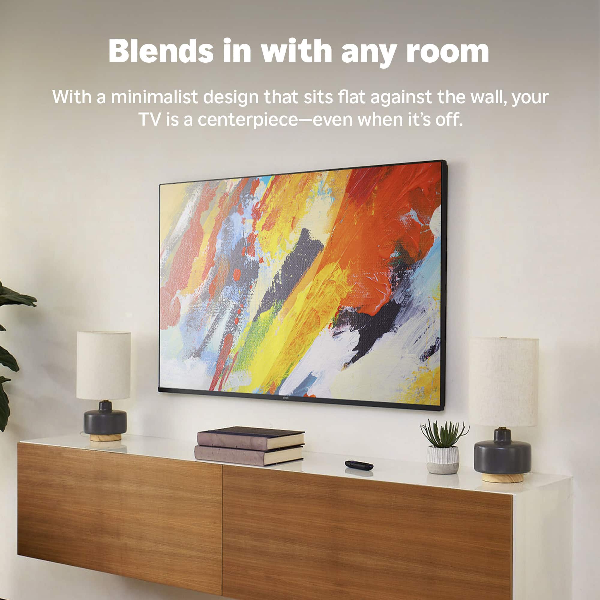 Blends in with any room
With a minimalist design that sits flat against the wall, your TV is a centerpiece—even when it's off.